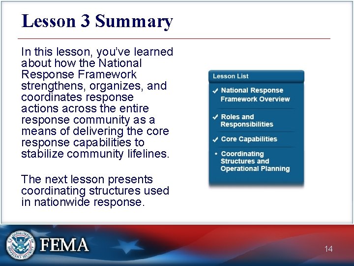 Lesson 3 Summary In this lesson, you’ve learned about how the National Response Framework