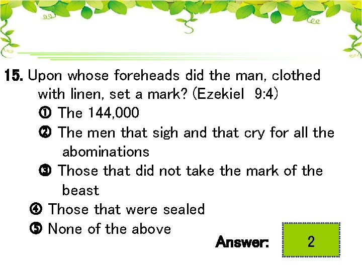 15. Upon whose foreheads did the man, clothed with linen, set a mark? (Ezekiel