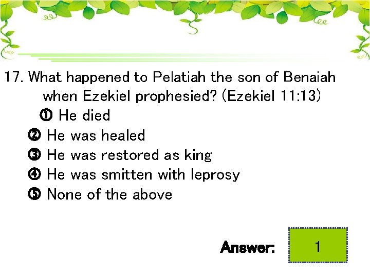 17. What happened to Pelatiah the son of Benaiah when Ezekiel prophesied? (Ezekiel 11: