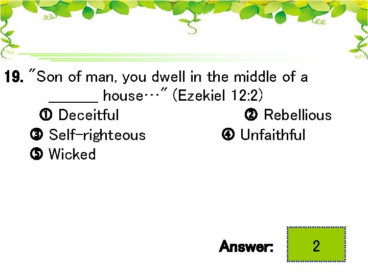 19. "Son of man, you dwell in the middle of a _____ house…" (Ezekiel