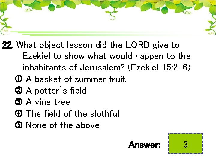 22. What object lesson did the LORD give to Ezekiel to show what would