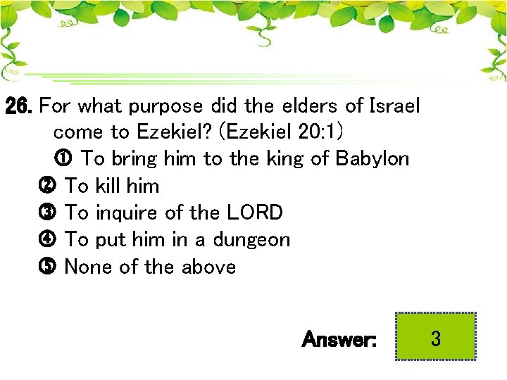 26. For what purpose did the elders of Israel come to Ezekiel? (Ezekiel 20:
