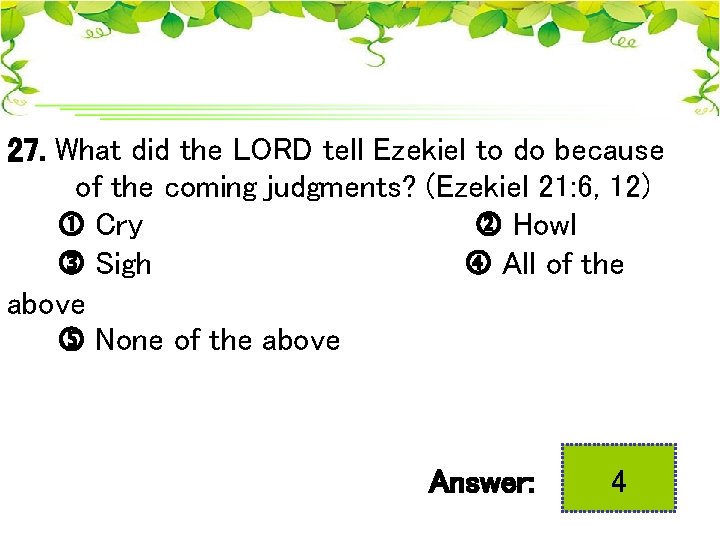 27. What did the LORD tell Ezekiel to do because of the coming judgments?