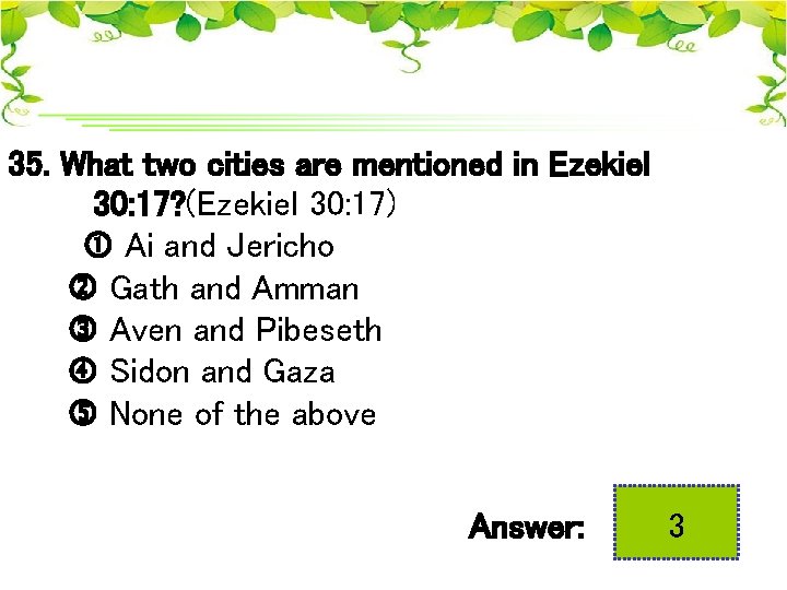 35. What two cities are mentioned in Ezekiel 30: 17? (Ezekiel 30: 17) Ai