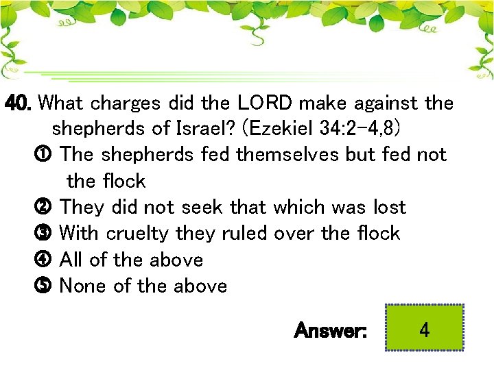 40. What charges did the LORD make against the shepherds of Israel? (Ezekiel 34: