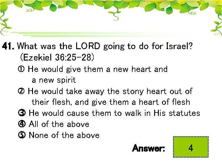 41. What was the LORD going to do for Israel? (Ezekiel 36: 25 -28)