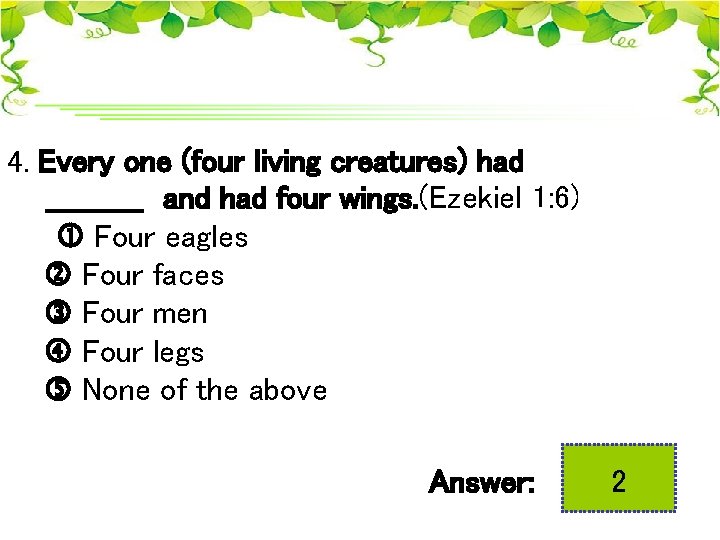 4. Every one (four living creatures) had _____ and had four wings. (Ezekiel 1: 4. Every one (four living creatures) had _____ and had four wings. (Ezekiel 1: