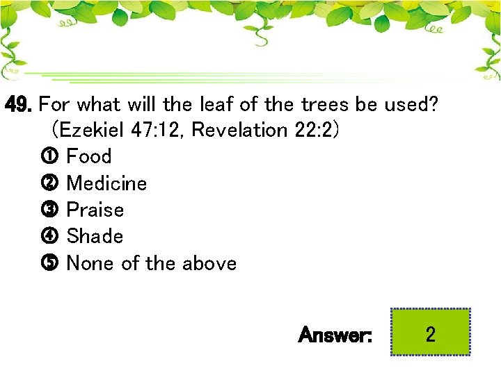49. For what will the leaf of the trees be used? (Ezekiel 47: 12,