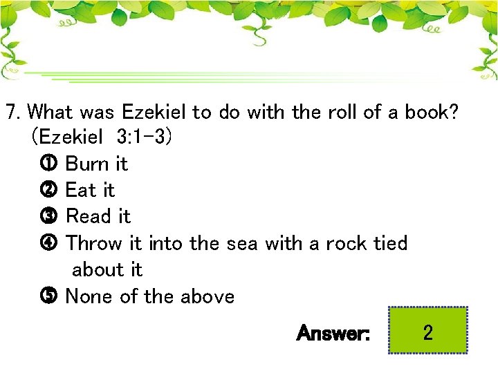 7. What was Ezekiel to do with the roll of a book? (Ezekiel 3: