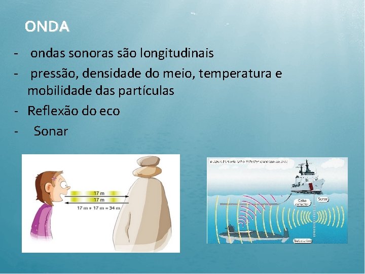 ONDA - ondas sonoras são longitudinais - pressão, densidade do meio, temperatura e mobilidade