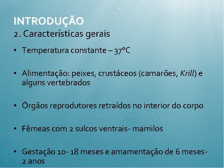 INTRODUÇÃO 2. Características gerais • Temperatura constante – 37°C • Alimentação: peixes, crustáceos (camarões,