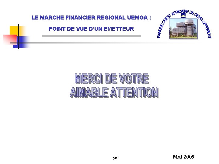 LE MARCHE FINANCIER REGIONAL UEMOA : POINT DE VUE D’UN EMETTEUR 25 Mai 2009