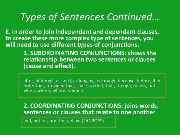Types of Sentences Continued… E. In order to join independent and dependent clauses, to