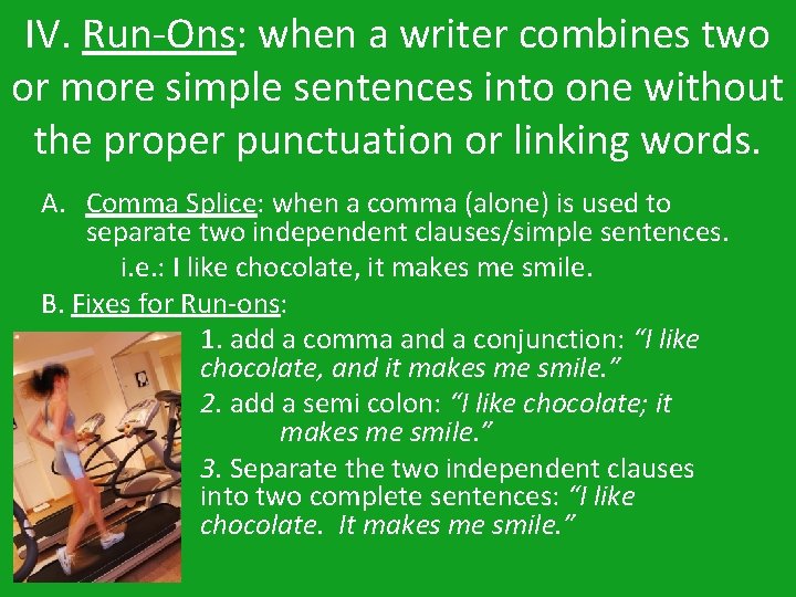 IV. Run-Ons: when a writer combines two or more simple sentences into one without