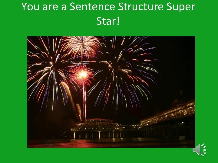 You are a Sentence Structure Super Star! 