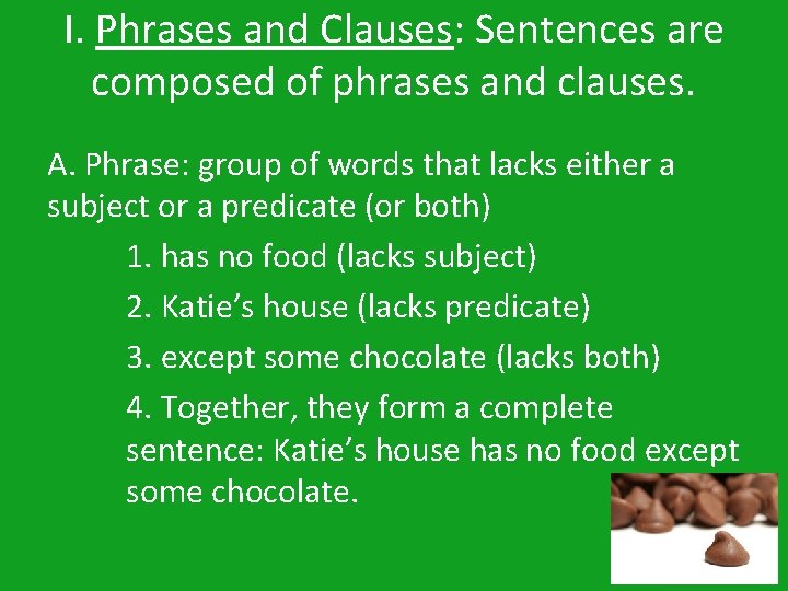 I. Phrases and Clauses: Sentences are composed of phrases and clauses. A. Phrase: group