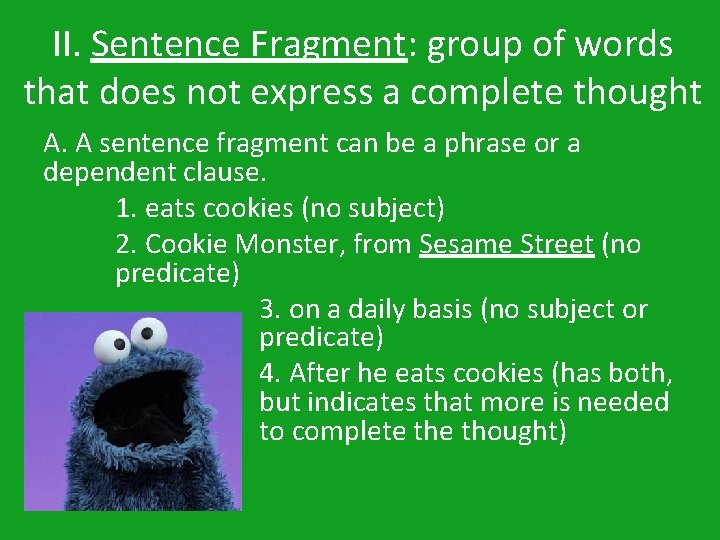 II. Sentence Fragment: group of words that does not express a complete thought A.