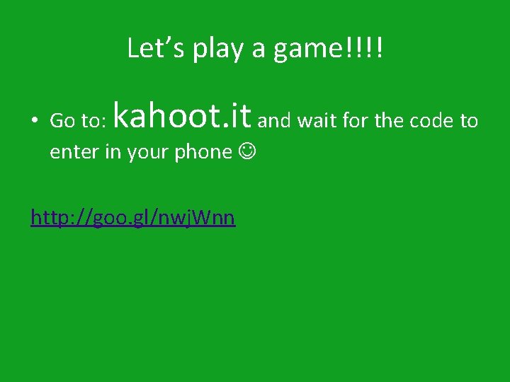 Let’s play a game!!!! kahoot. it • Go to: and wait for the code