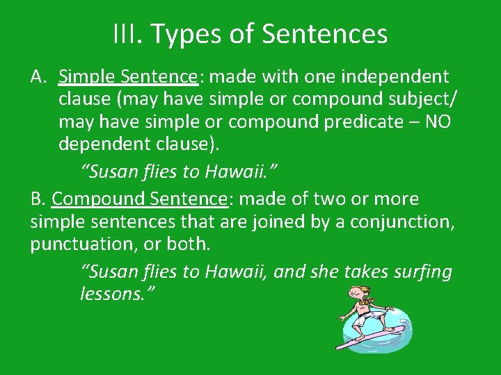 III. Types of Sentences A. Simple Sentence: made with one independent clause (may have