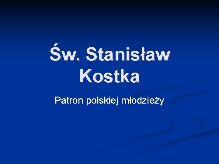 Św. Stanisław Kostka Patron polskiej młodzieży 