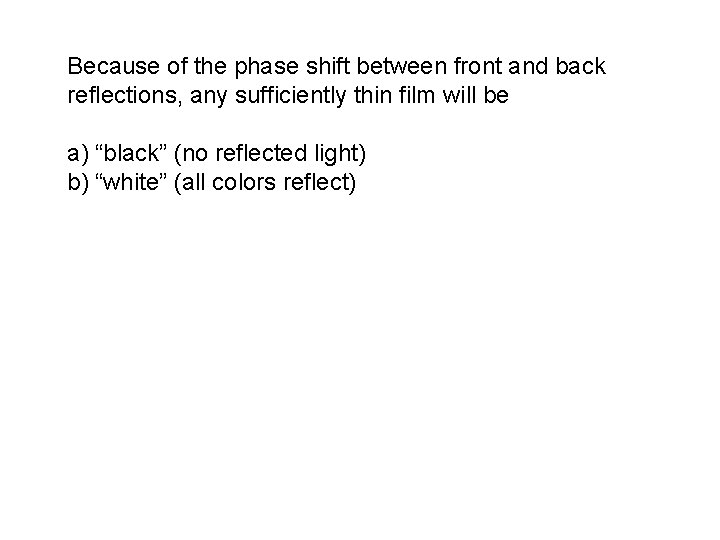 Because of the phase shift between front and back reflections, any sufficiently thin film Because of the phase shift between front and back reflections, any sufficiently thin film