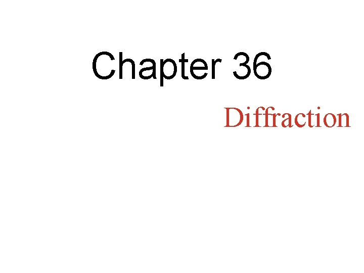 Chapter 36 Diffraction Chapter 36 Diffraction