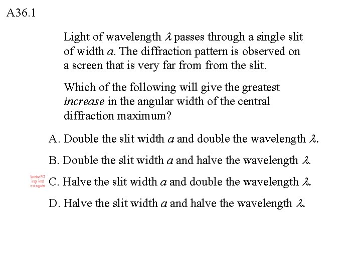 A 36. 1 Light of wavelength passes through a single slit of width a. A 36. 1 Light of wavelength passes through a single slit of width a.