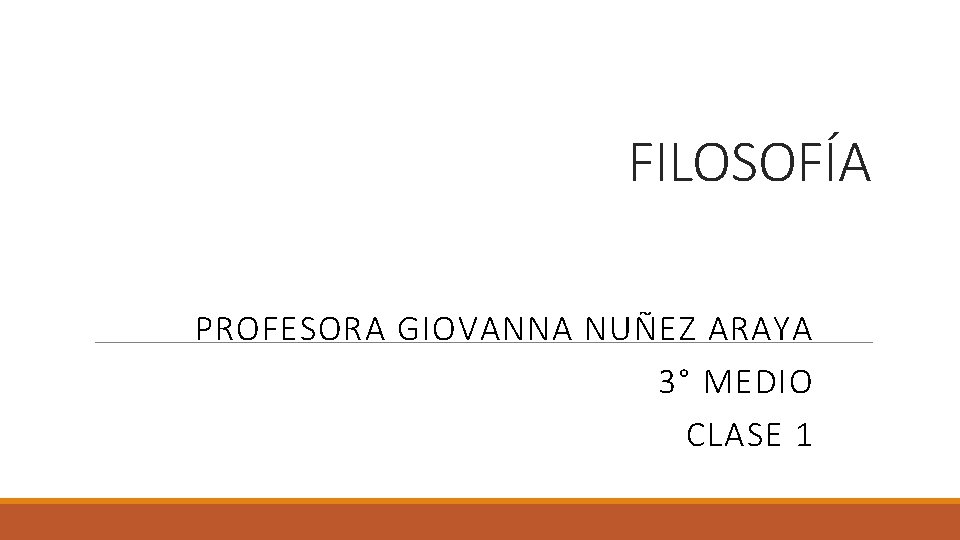 FILOSOFÍA PROFESORA GIOVANNA NUÑEZ ARAYA 3° MEDIO CLASE 1 