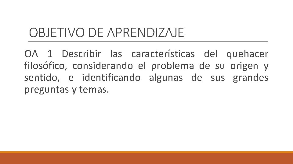 OBJETIVO DE APRENDIZAJE OA 1 Describir las características del quehacer filosófico, considerando el problema