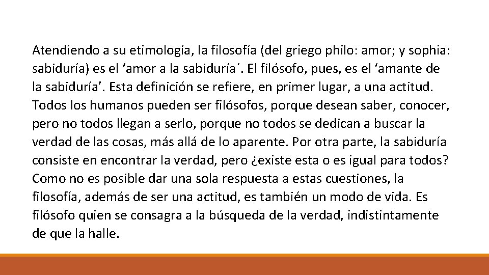 Atendiendo a su etimología, la filosofía (del griego philo: amor; y sophia: sabiduría) es