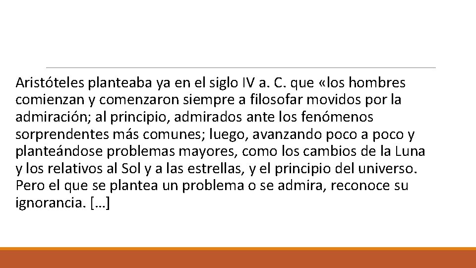  Aristóteles planteaba ya en el siglo IV a. C. que «los hombres comienzan