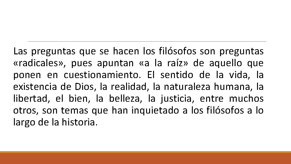  Las preguntas que se hacen los filósofos son preguntas «radicales» , pues apuntan