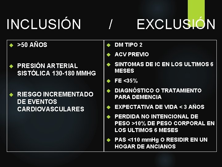 INCLUSIÓN >50 AÑOS PRESIÓN ARTERIAL SISTÓLICA 130 -180 MMHG RIESGO INCREMENTADO DE EVENTOS CARDIOVASCULARES