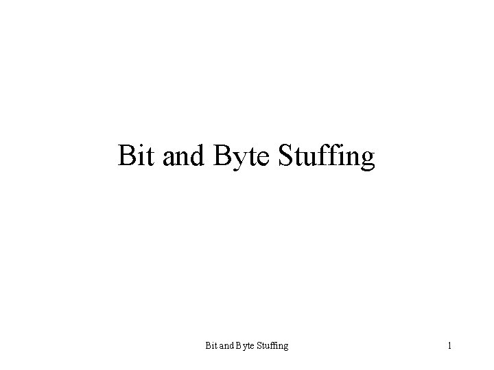 Bit and Byte Stuffing 1 