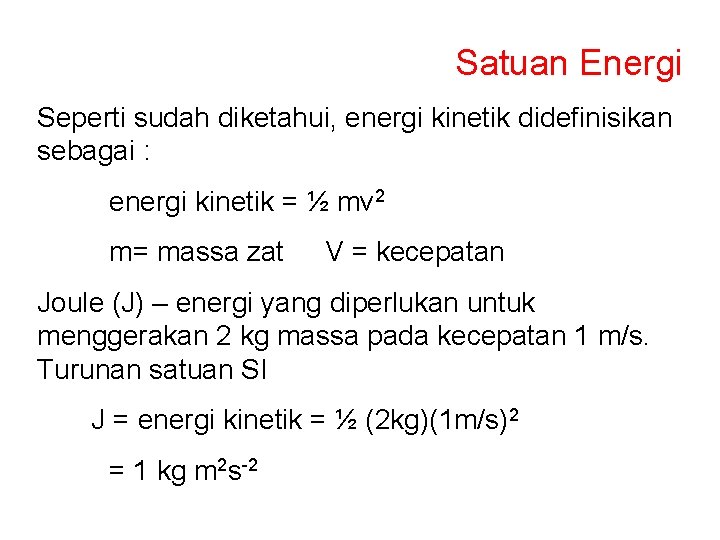 Satuan Energi Seperti sudah diketahui, energi kinetik didefinisikan sebagai : energi kinetik = ½
