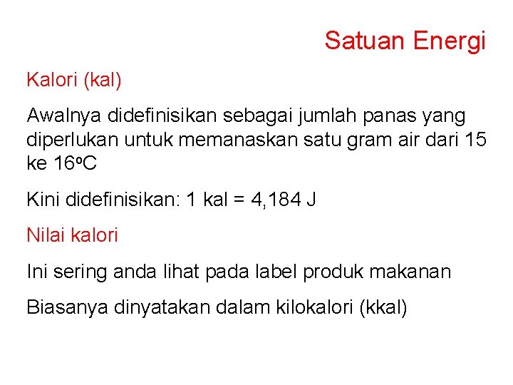 Satuan Energi Kalori (kal) Awalnya didefinisikan sebagai jumlah panas yang diperlukan untuk memanaskan satu