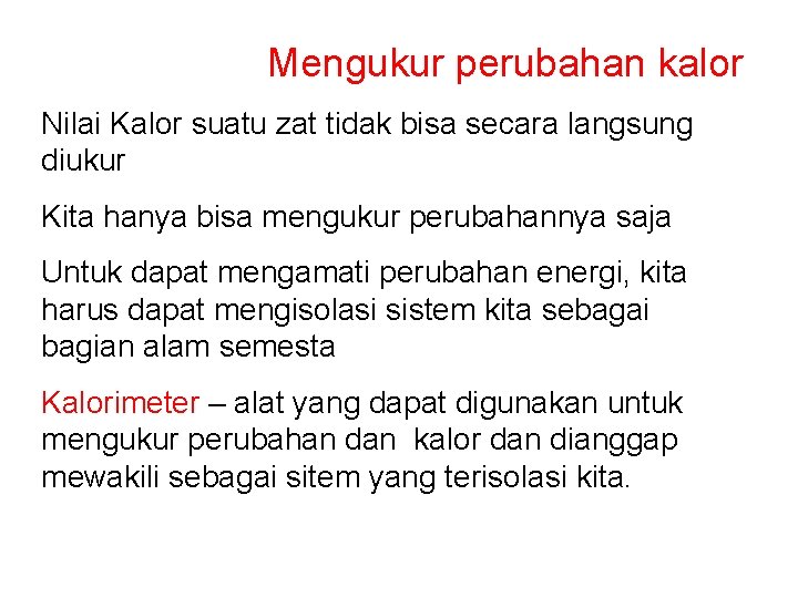 Mengukur perubahan kalor Nilai Kalor suatu zat tidak bisa secara langsung diukur Kita hanya