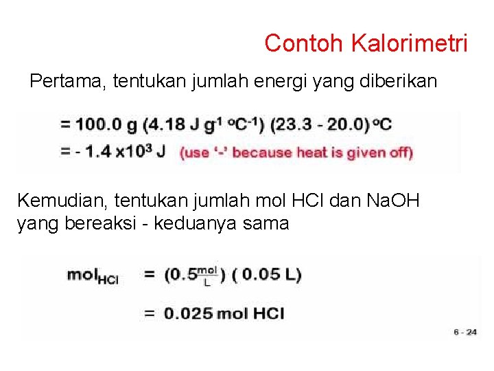 Contoh Kalorimetri Pertama, tentukan jumlah energi yang diberikan Kemudian, tentukan jumlah mol HCl dan