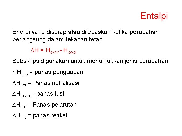 Entalpi Energi yang diserap atau dilepaskan ketika perubahan berlangsung dalam tekanan tetap DH =