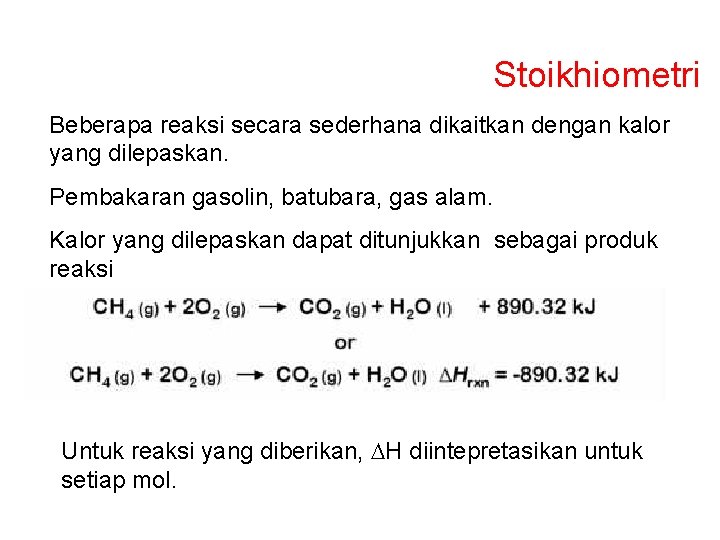 Stoikhiometri Beberapa reaksi secara sederhana dikaitkan dengan kalor yang dilepaskan. Pembakaran gasolin, batubara, gas