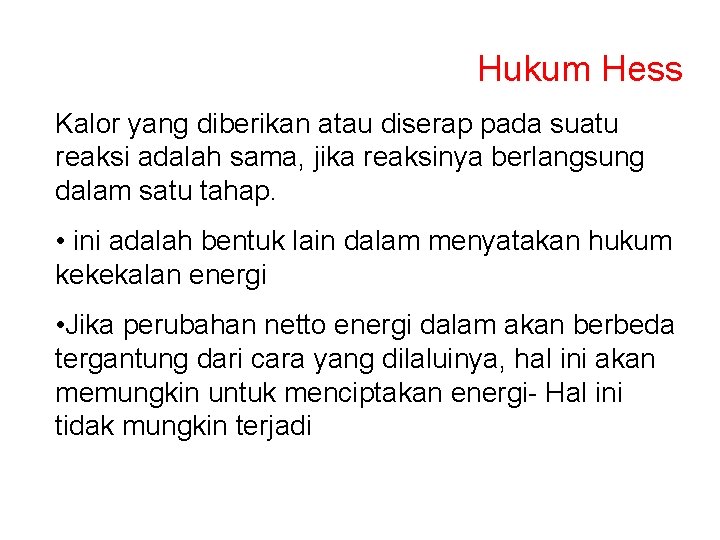 Hukum Hess Kalor yang diberikan atau diserap pada suatu reaksi adalah sama, jika reaksinya