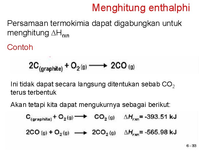 Menghitung enthalphi Persamaan termokimia dapat digabungkan untuk menghitung DHrxn Contoh Ini tidak dapat secara