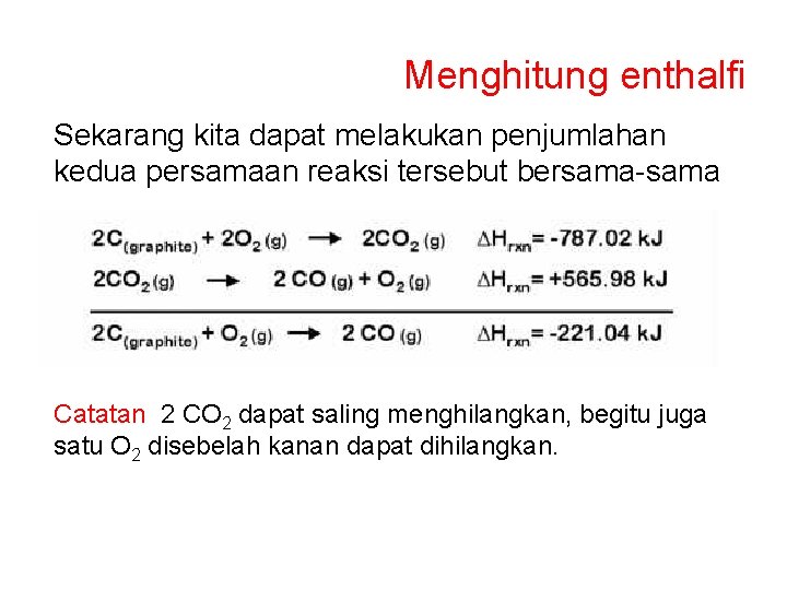 Menghitung enthalfi Sekarang kita dapat melakukan penjumlahan kedua persamaan reaksi tersebut bersama-sama Catatan 2