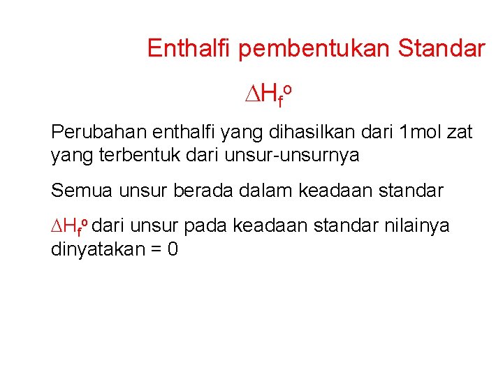 Enthalfi pembentukan Standar DHfo Perubahan enthalfi yang dihasilkan dari 1 mol zat yang terbentuk