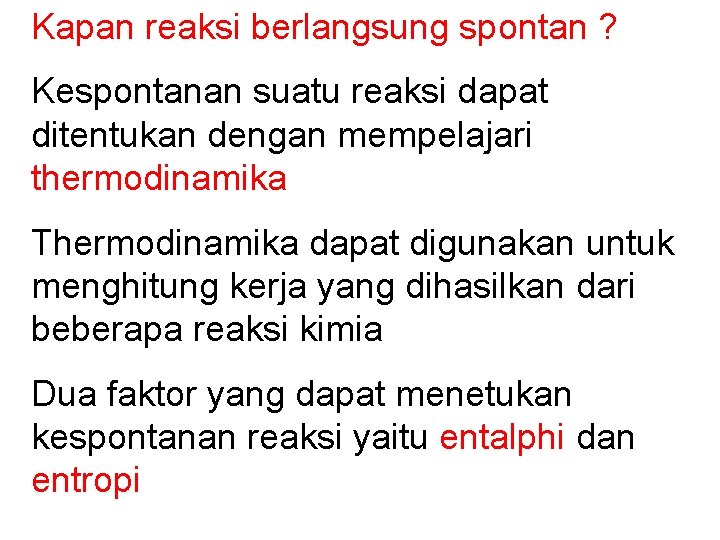 Kapan reaksi berlangsung spontan ? Kespontanan suatu reaksi dapat ditentukan dengan mempelajari thermodinamika Thermodinamika