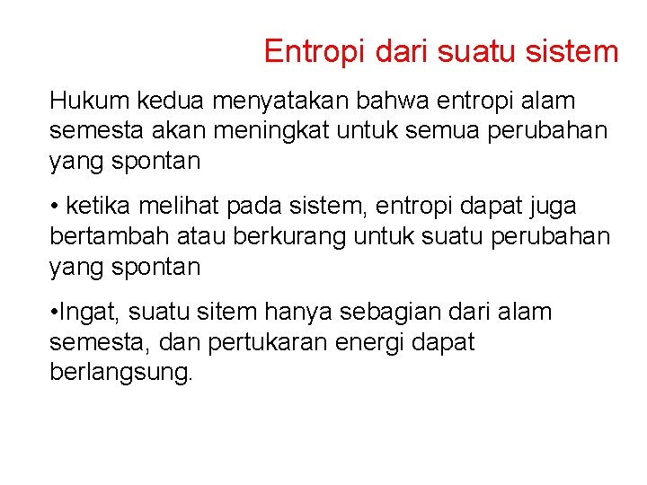 Entropi dari suatu sistem Hukum kedua menyatakan bahwa entropi alam semesta akan meningkat untuk