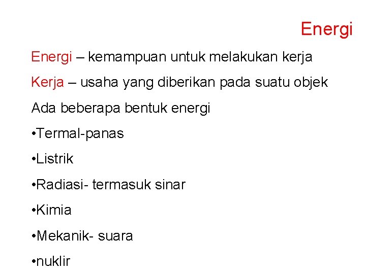 Energi – kemampuan untuk melakukan kerja Kerja – usaha yang diberikan pada suatu objek