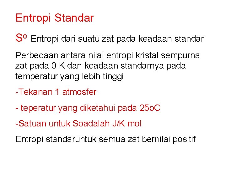 Entropi Standar So Entropi dari suatu zat pada keadaan standar Perbedaan antara nilai entropi