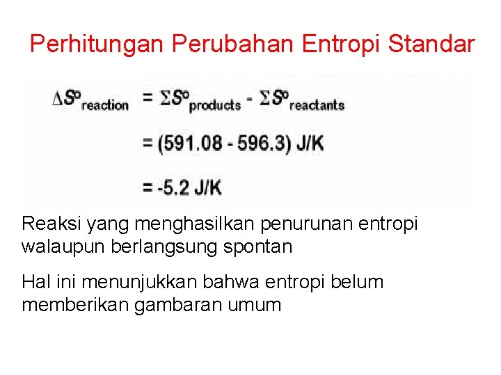 Perhitungan Perubahan Entropi Standar Reaksi yang menghasilkan penurunan entropi walaupun berlangsung spontan Hal ini