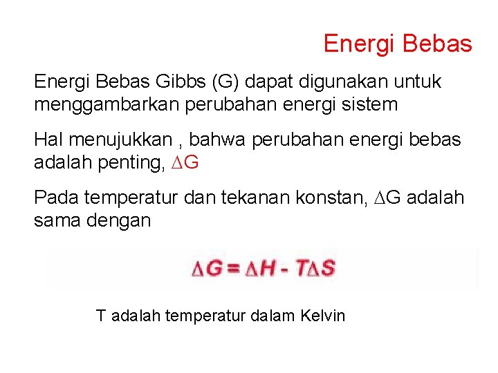 Energi Bebas Gibbs (G) dapat digunakan untuk menggambarkan perubahan energi sistem Hal menujukkan ,